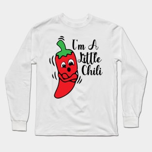 I'm a little chili funny quote Long Sleeve T-Shirt